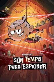 Assistir Loud House: Sem Tempo Para Espionar online